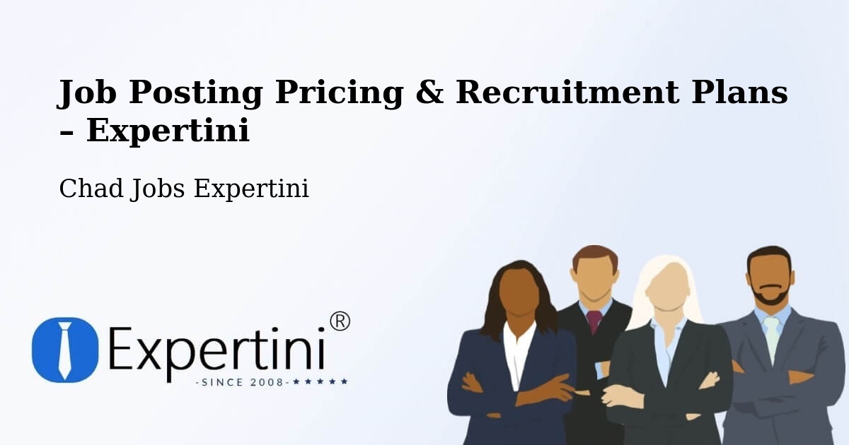 Job Posting Pricing & Recruitment Plans – Massaguet - Massaguet, Chad Jobs Expertini